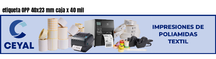 etiqueta OPP 40x23 mm caja x 40 mil