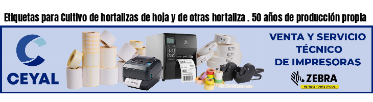 Etiquetas para Cultivo de hortalizas de hoja y de otras hortaliza . 50 años de producción propia