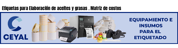 Etiquetas para Elaboración de aceites y grasas . Matriz de costos