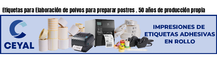 Etiquetas para Elaboración de polvos para preparar postres . 50 años de producción propia