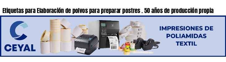 Etiquetas para Elaboración de polvos para preparar postres . 50 años de producción propia