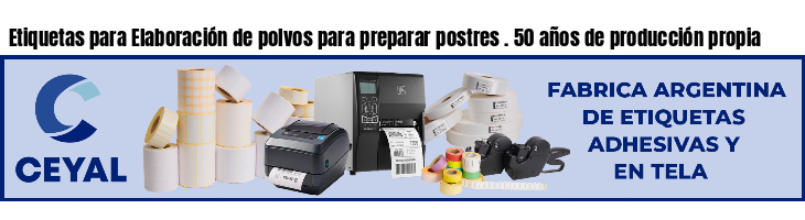 Etiquetas para Elaboración de polvos para preparar postres . 50 años de producción propia