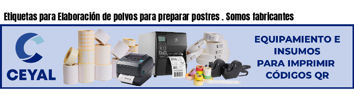 Etiquetas para Elaboración de polvos para preparar postres . Somos fabricantes