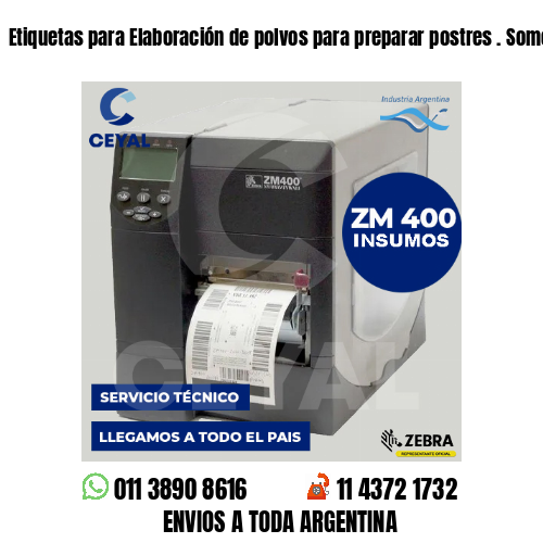 Etiquetas para Elaboración de polvos para preparar postres . Somos fabricantes