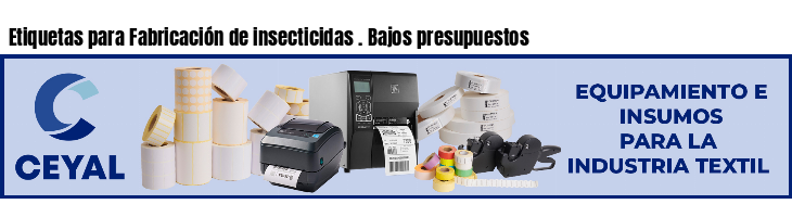 Etiquetas para Fabricación de insecticidas . Bajos presupuestos