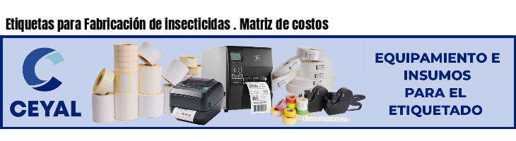 Etiquetas para Fabricación de insecticidas . Matriz de costos