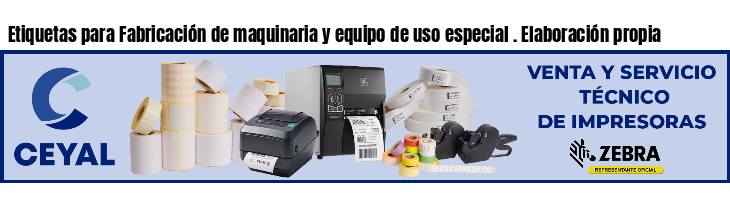Etiquetas para Fabricación de maquinaria y equipo de uso especial . Elaboración propia