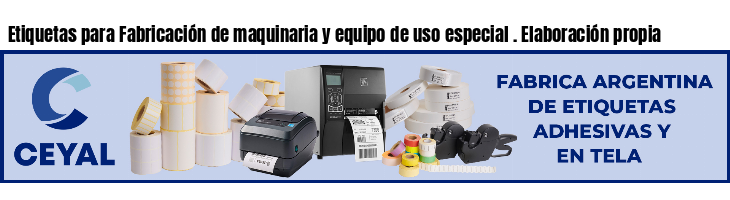 Etiquetas para Fabricación de maquinaria y equipo de uso especial . Elaboración propia