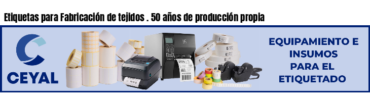 Etiquetas para Fabricación de tejidos . 50 años de producción propia