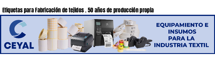 Etiquetas para Fabricación de tejidos . 50 años de producción propia