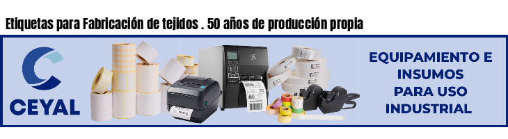 Etiquetas para Fabricación de tejidos . 50 años de producción propia