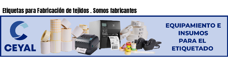 Etiquetas para Fabricación de tejidos . Somos fabricantes