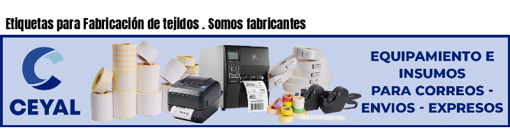 Etiquetas para Fabricación de tejidos . Somos fabricantes