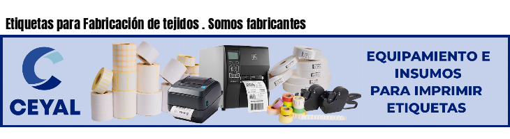 Etiquetas para Fabricación de tejidos . Somos fabricantes