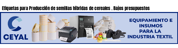Etiquetas para Producción de semillas híbridas de cereales . Bajos presupuestos