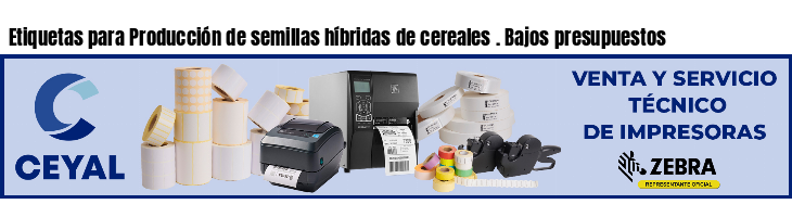 Etiquetas para Producción de semillas híbridas de cereales . Bajos presupuestos