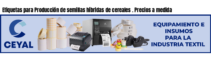 Etiquetas para Producción de semillas híbridas de cereales . Precios a medida