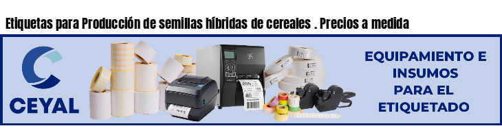 Etiquetas para Producción de semillas híbridas de cereales . Precios a medida