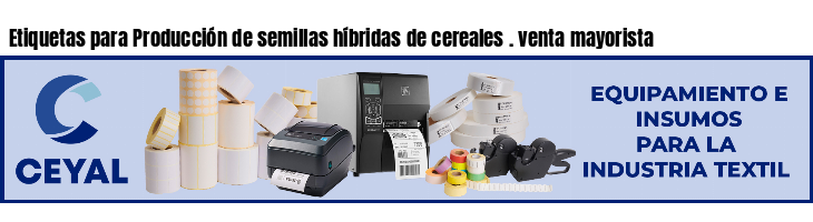 Etiquetas para Producción de semillas híbridas de cereales . venta mayorista