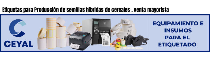 Etiquetas para Producción de semillas híbridas de cereales . venta mayorista