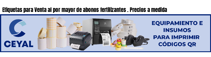 Etiquetas para Venta al por mayor de abonos fertilizantes . Precios a medida