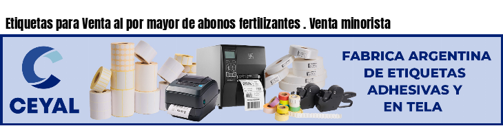 Etiquetas para Venta al por mayor de abonos fertilizantes . Venta minorista