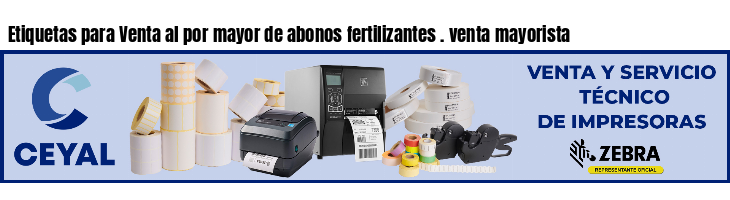 Etiquetas para Venta al por mayor de abonos fertilizantes . venta mayorista