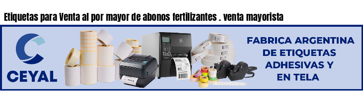 Etiquetas para Venta al por mayor de abonos fertilizantes . venta mayorista