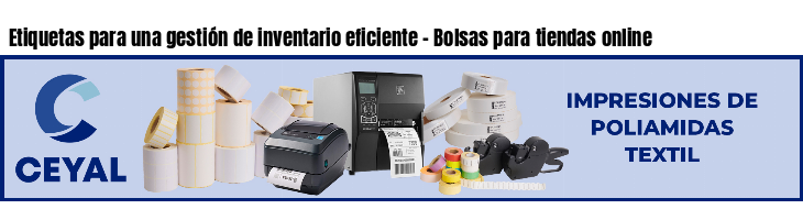 Etiquetas para una gestión de inventario eficiente - Bolsas para tiendas online