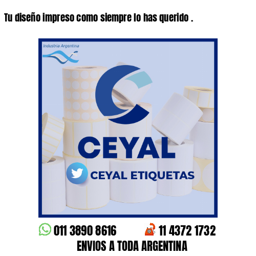 Tu diseño impreso como siempre lo has querido .