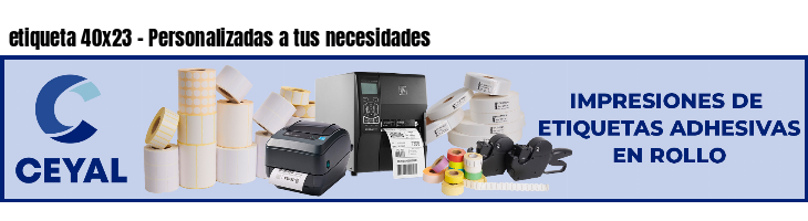 etiqueta 40x23 - Personalizadas a tus necesidades