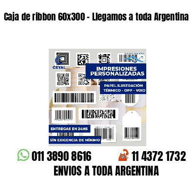 Caja de ribbon 60x300 - Llegamos a toda Argentina