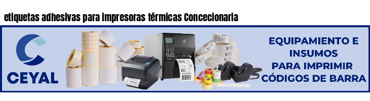 etiquetas adhesivas para impresoras térmicas Concecionaria