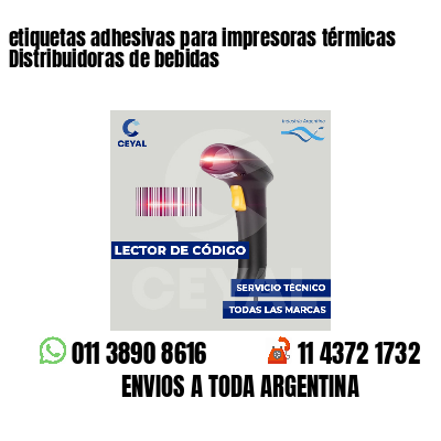 etiquetas adhesivas para impresoras térmicas Distribuidoras de bebidas
