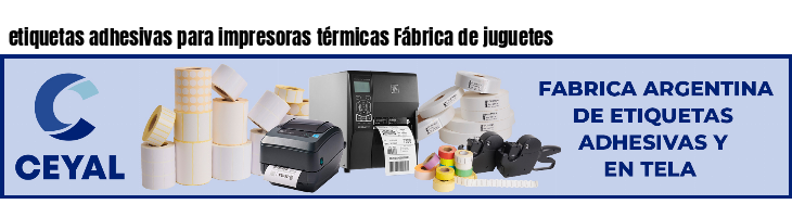 etiquetas adhesivas para impresoras térmicas Fábrica de juguetes