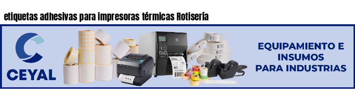 etiquetas adhesivas para impresoras térmicas Rotisería
