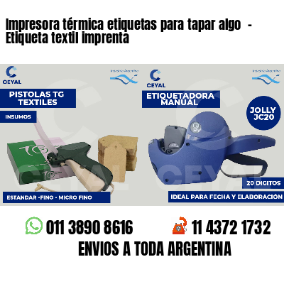 Impresora térmica etiquetas para tapar algo  - Etiqueta textil imprenta