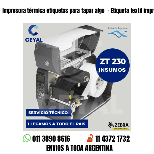 Impresora térmica etiquetas para tapar algo  – Etiqueta textil imprenta
