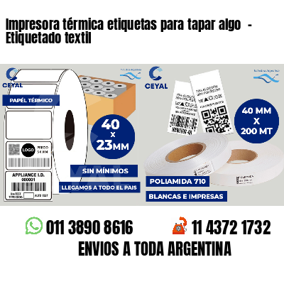 Impresora térmica etiquetas para tapar algo  - Etiquetado textil