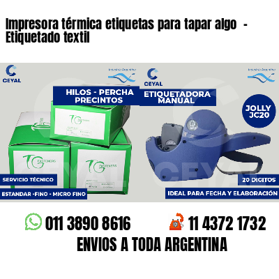 Impresora térmica etiquetas para tapar algo  - Etiquetado textil