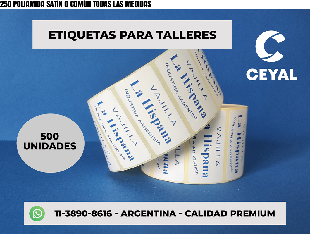 250 POLIAMIDA SATÍN O COMÚN TODAS LAS MEDIDAS