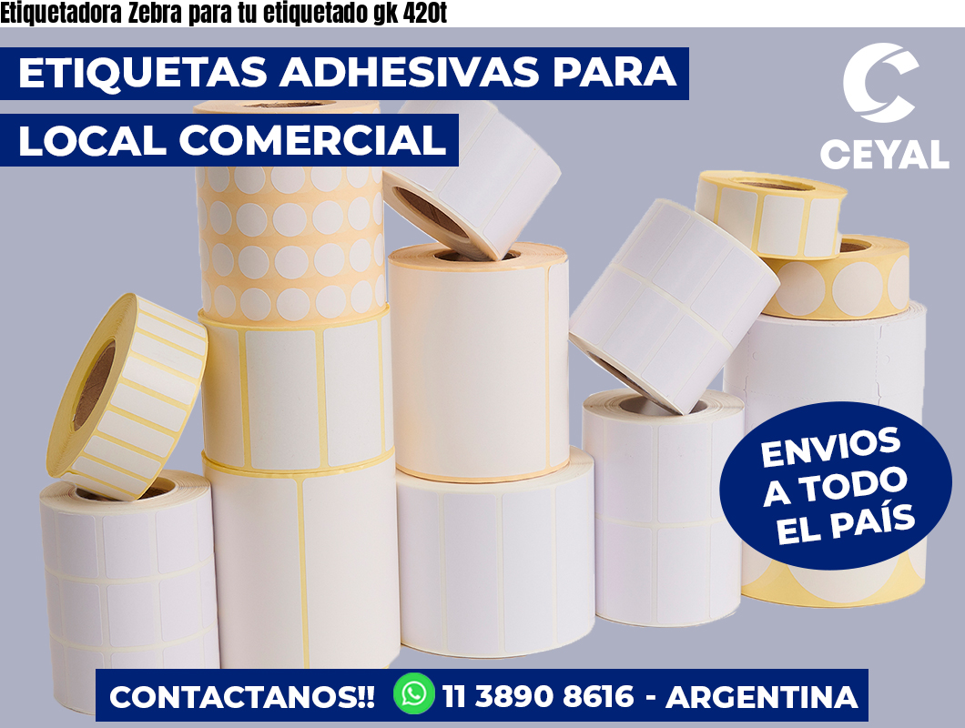 Etiquetadora Zebra para tu etiquetado gk 420t
