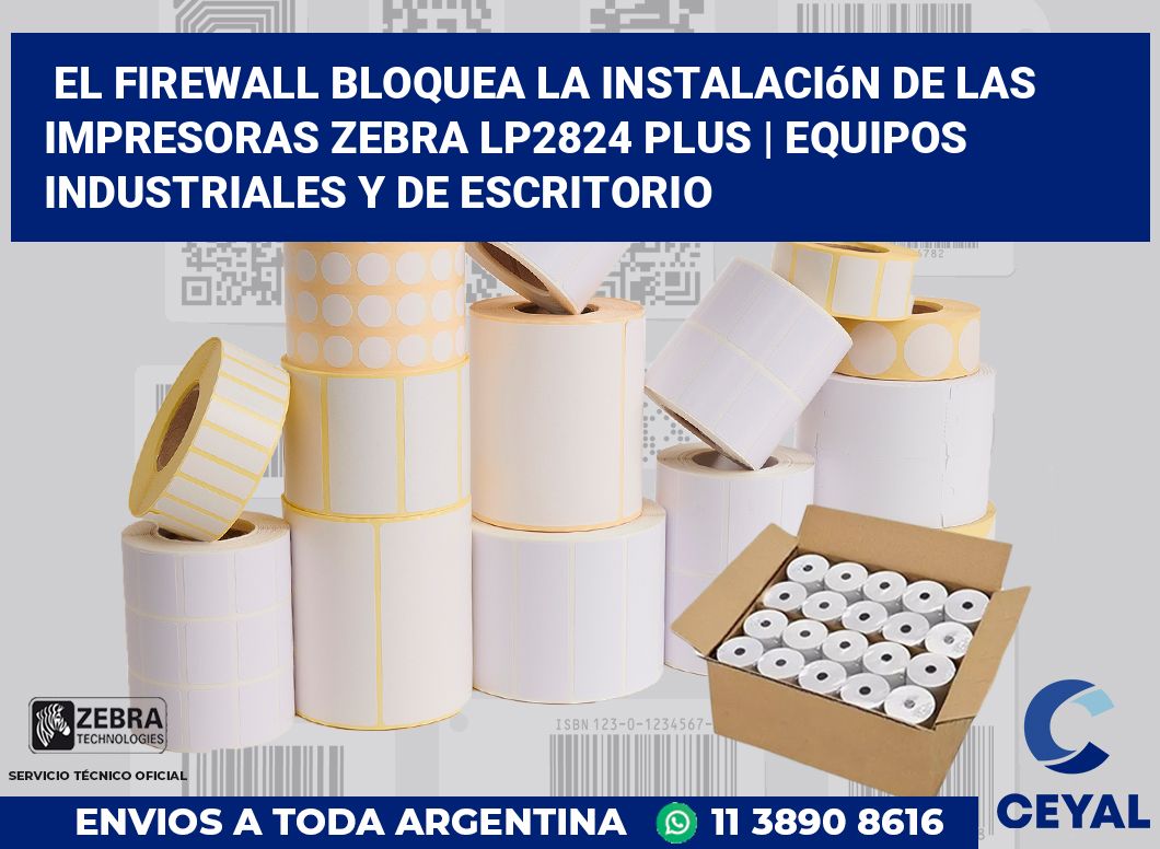 El firewall bloquea la instalación de las impresoras Zebra LP2824 Plus | Equipos industriales y de escritorio