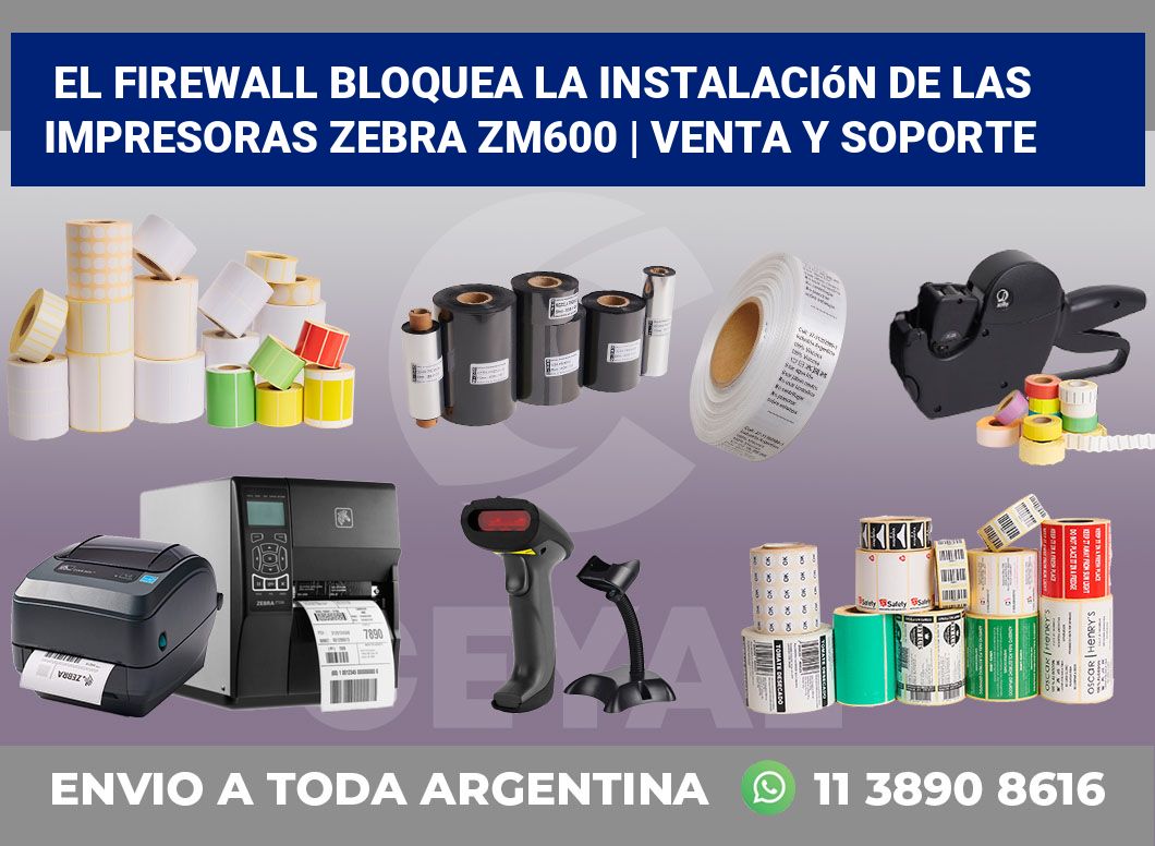 El firewall bloquea la instalación de las impresoras Zebra ZM600 | Venta y soporte