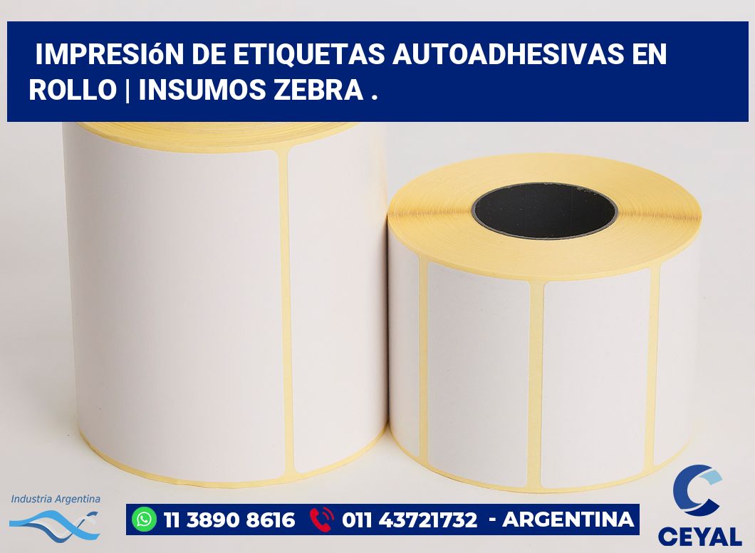 Impresión de etiquetas autoadhesivas en rollo | Insumos Zebra .
