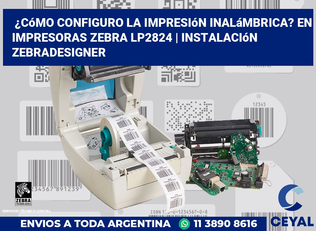 ¿Cómo configuro la impresión inalámbrica? En impresoras Zebra LP2824 | Instalación ZebraDesigner