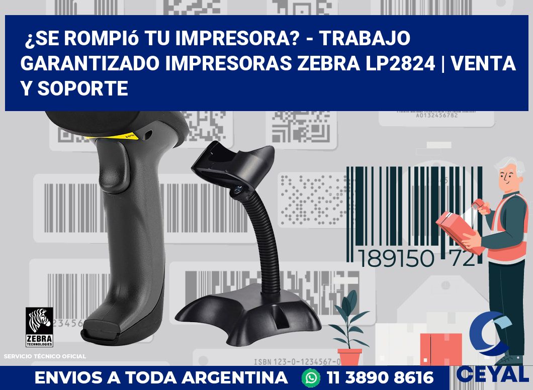 ¿Se rompió tu impresora? - Trabajo garantizado impresoras Zebra LP2824 | Venta y soporte