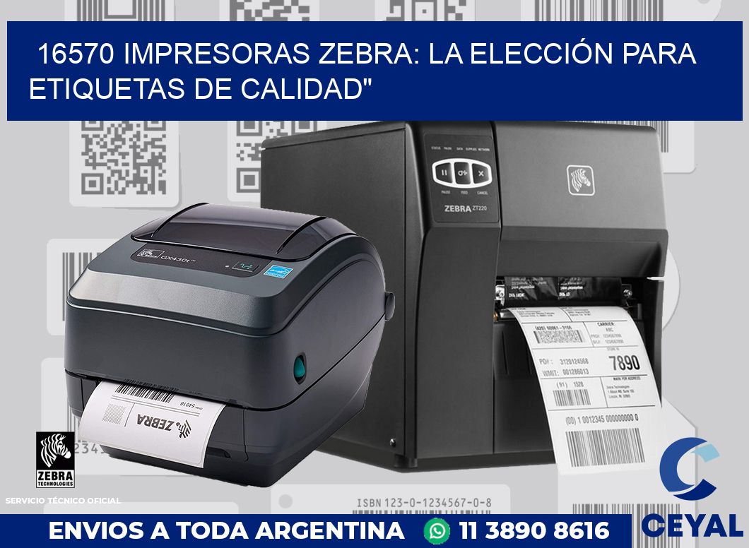 16570 IMPRESORAS ZEBRA: LA ELECCIÓN PARA ETIQUETAS DE CALIDAD