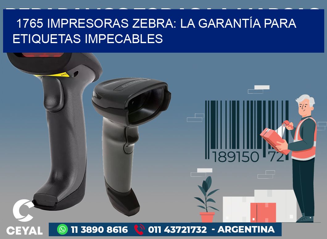 1765 IMPRESORAS ZEBRA: LA GARANTÍA PARA ETIQUETAS IMPECABLES
