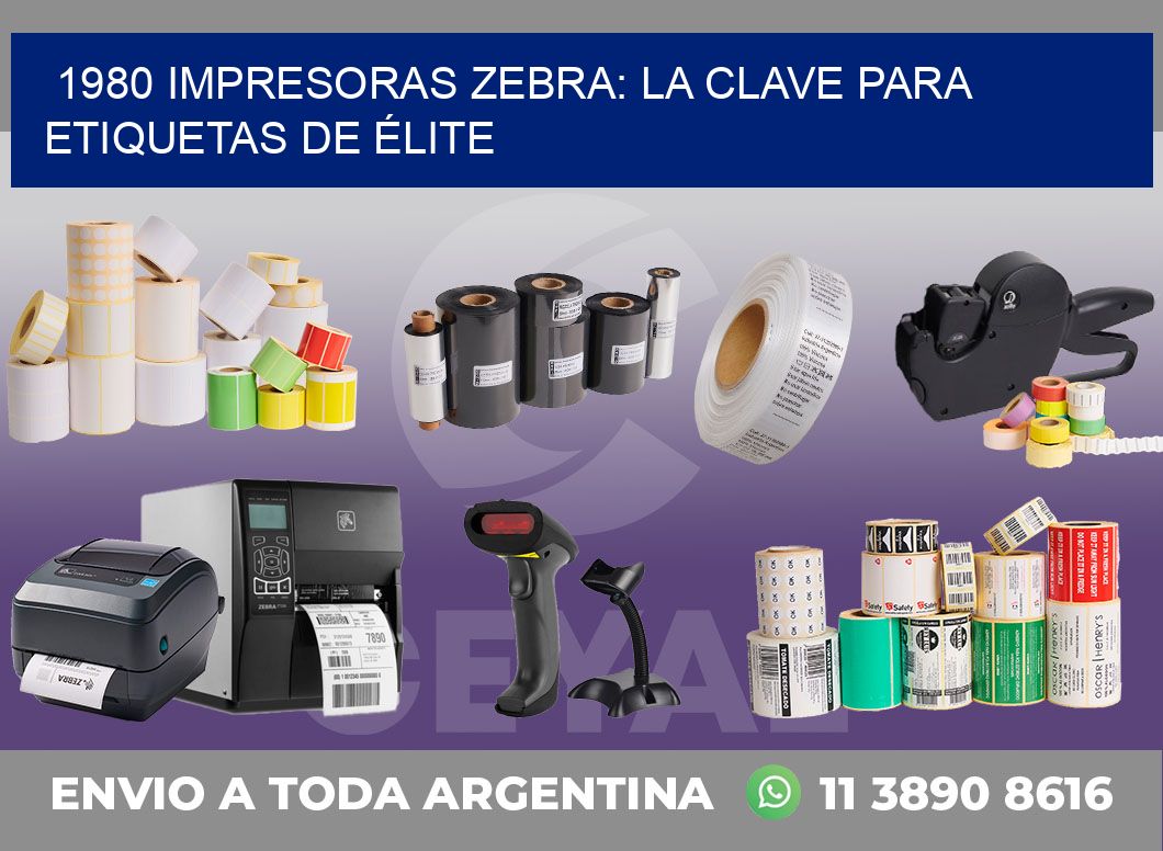 1980 IMPRESORAS ZEBRA: LA CLAVE PARA ETIQUETAS DE ÉLITE